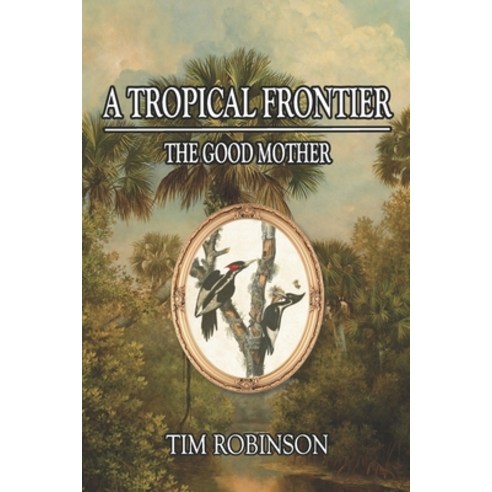 (영문도서) A Tropical Frontier: The Good Mother Paperback, Independently Published, English, 9798771702599