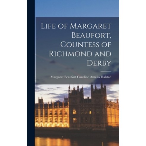 (영문도서) Life of Margaret Beaufort Countess of Richmond and Derby Hardcover, Legare Street Press, English, 9781015641235