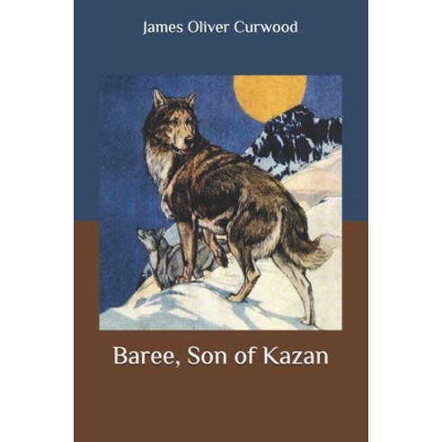 Baree Son of Kazan Paperback, Independently Published