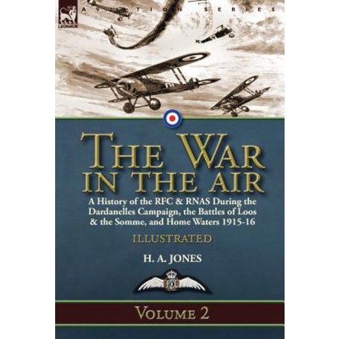(영문도서) The War in the Air-Volume 2: a History of the RFC & RNAS During the Dardanelles Campaign the... Hardcover, Leonaur Ltd, English, 9781782827160