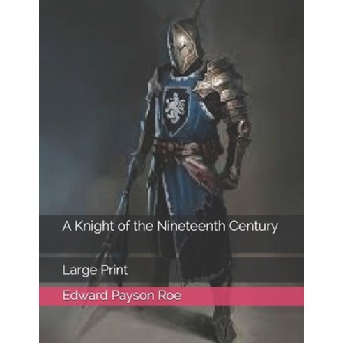 A Knight of the Nineteenth Century: Large Print Paperback, Independently Published, English, 9798574889428