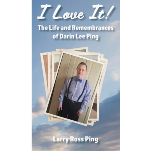 (영문도서) I Love It! The Life and Remembrances of Darin Lee Ping Hardcover, Spiritbuilding.com, English, 9781955285544