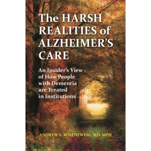 (영문도서) The Harsh Realities of Alzheimer''s Care: An Insider''s View of How People with Dementia are Tr... Hardcover, Praeger, English, 9780313398902