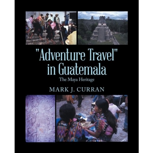 (영문도서) Adventure Travel in Guatemala: The Maya Heritage Paperback, Trafford Publishing, English, 9781698712314