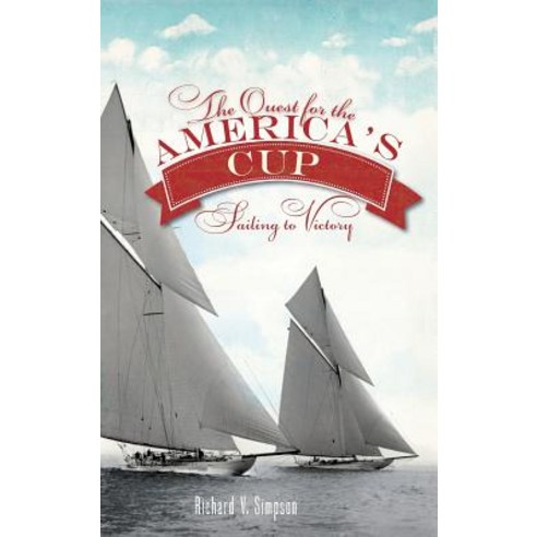 (영문도서) The Quest for the America''s Cup: Sailing to Victory Hardcover, History Press Library Editions, English, 9781540231772