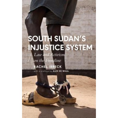 South Sudan''s Injustice System: Law and Activism on the Frontline Hardcover, Zed Books