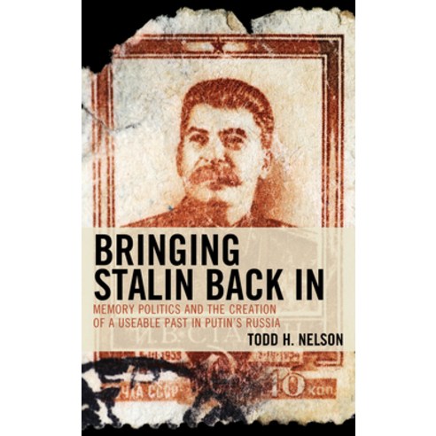 Bringing Stalin Back In: Memory Politics and the Creation of a Useable Past in Putin''s Russia Hardcover, Lexington Books