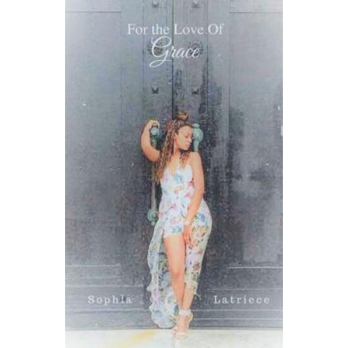 For the Love Of Grace Paperback, Sophia Latriece Publishing, English, 9780692105726