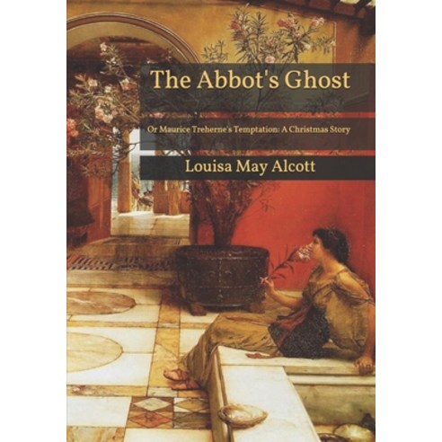 The Abbot''s Ghost: Or Maurice Treherne''s Temptation: A Christmas Story Paperback, Independently Published