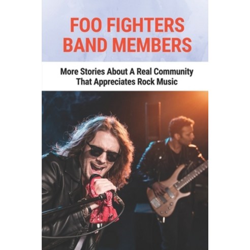 (영문도서) Foo Fighters Band Members: More Stories About A Real Community That Appreciates Rock Music: S... Paperback, Independently Published, English, 9798533181891