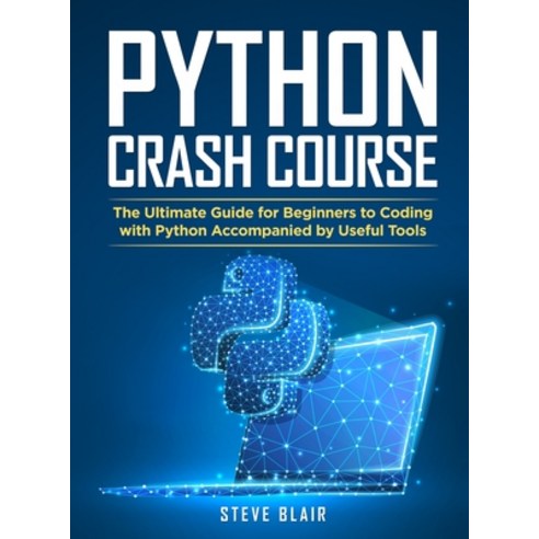 Python Crash Course: The Ultimate Guide for Beginners to Coding with Python Accompanied by Useful Tools Hardcover, Steve Blair, English, 9781802535082