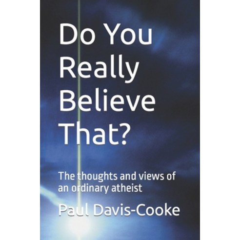 (영문도서) Do You Really Believe That?: The thoughts and views of an ordinary atheist Paperback, Independently Published, English, 9798848361148