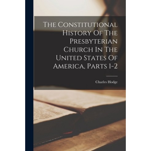 (영문도서) The Constitutional History Of The Presbyterian Church In The United States Of America Parts 1-2 Paperback, Legare Street Press, English, 9781017838619