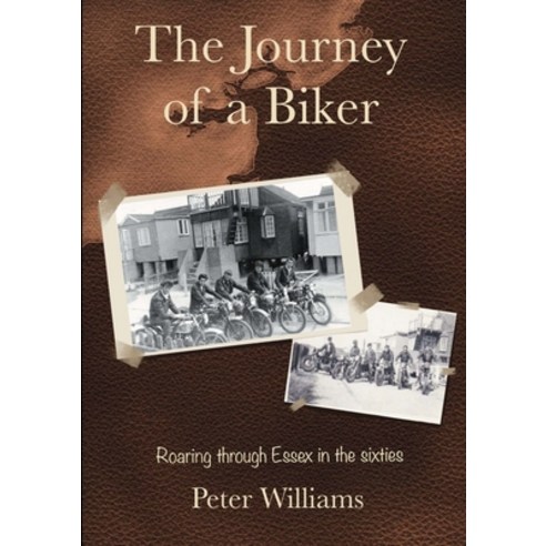 (영문도서) The Journey of a Biker: Roaring through Essex in the Sixties Paperback, Book Nut Publishing, English, 9780995792050