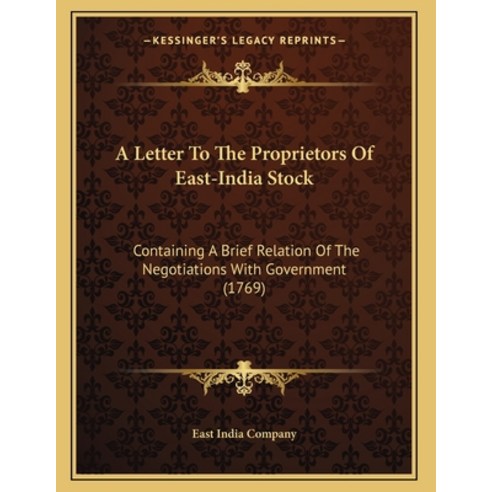 A Letter To The Proprietors Of East-India Stock: Containing A Brief Relation Of The Negotiations Wit... Paperback, Kessinger Publishing, English, 9781164142782