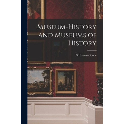 (영문도서) Museum-history and Museums of History Paperback, Legare Street Press, English, 9781014764751