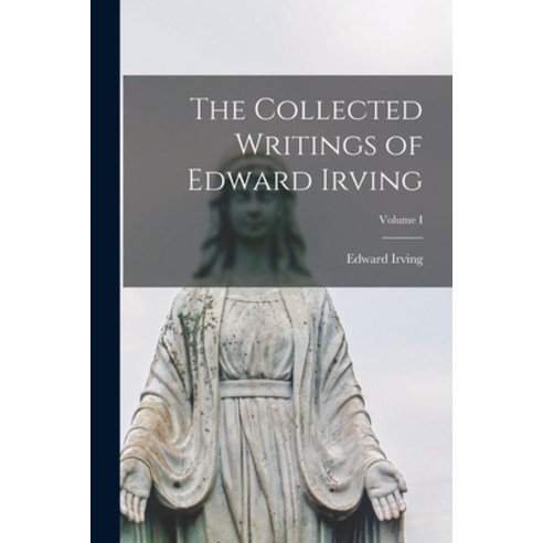 (영문도서) The Collected Writings of Edward Irving; Volume I Paperback, Legare Street Press, English, 9781016659895