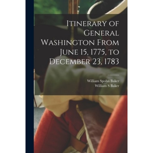 (영문도서) Itinerary of General Washington From June 15 1775 to December 23 1783 Paperback, Legare Street Press, English, 9781016474580