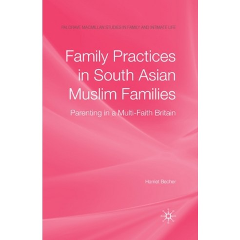 (영문도서) Family Practices in South Asian Muslim Families: Parenting in a Multi-Faith Britain Paperback, Palgrave MacMillan, English, 9781349361724