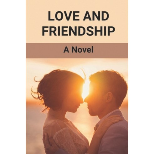 (영문도서) Love And Friendship: A Novel: Friend Unrequited Love Books Paperback, Independently Published, English, 9798528236902