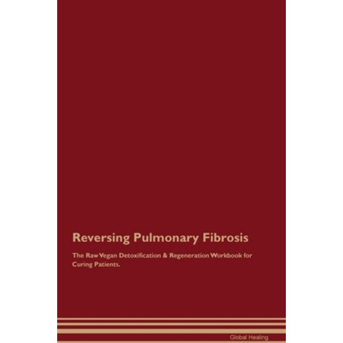 (영문도서) Reversing Pulmonary Fibrosis The Raw Vegan Detoxification & Regeneration Workbook for Curing ... Paperback, Desert Thrust Ltd, English, 9781395863449