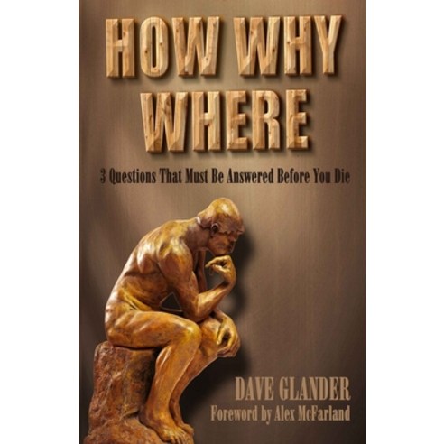 How Why Where: 3 Questions That Must Be Answered Before You Die Paperback, Independently Published, English, 9781791886219