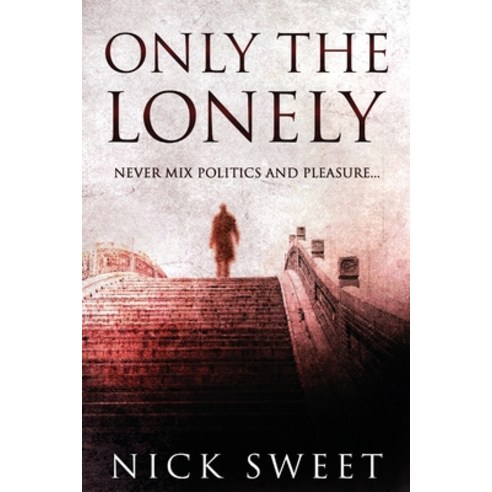 (영문도서) Only The Lonely: Politicians Lies and Videotapes Paperback, Next Chapter, English, 9784824141309