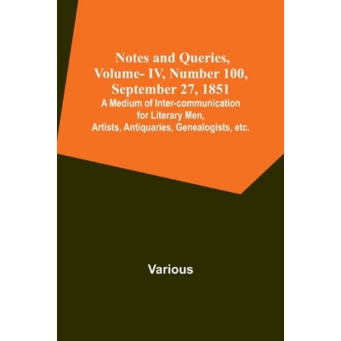(영문도서) Notes and Queries Vol. IV Number 100 September 27 1851; A Medium of Inter-communication f... Paperback, Alpha Edition, English, 9789356896673