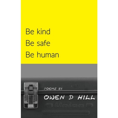 Be kind Be safe Be human: Poems Paperback, Independently Published, English, 9798601537780