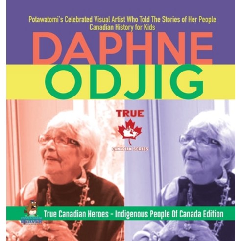 Daphne Odjig - Potawatomi''s Celebrated Visual Artist Who Told The Stories of Her People - Canadian H... Hardcover, Professor Beaver, English, 9780228235910