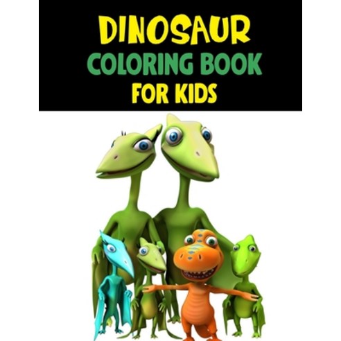 Dinosaur Coloring Book For Kids: Dinosaur Coloring Book Great Gift For Boys & Girls Paperback, Independently Published