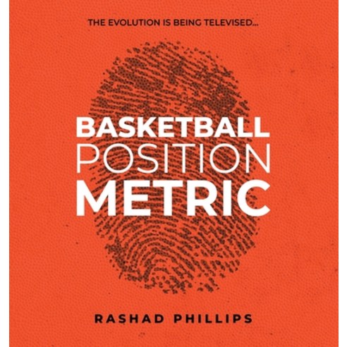 (영문도서) Basketball Position Metric: the Evolution Is Being Televised Hardcover, Authorhouse, English, 9781665570459
