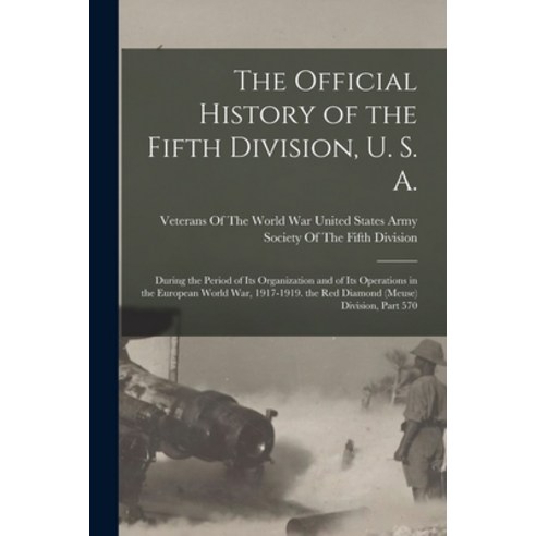 (영문도서) The Official History of the Fifth Division U. S. A.: During the Period of Its Organization a... Paperback, Legare Street Press, English, 9781017384741