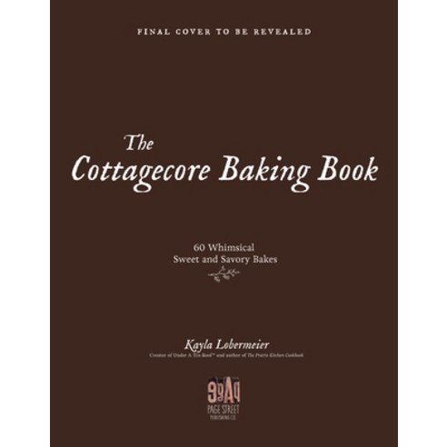 (영문도서) The Cottagecore Baking Book: 60 Whimsical Sweet & Savory Bakes Hardcover, Page Street Publishing, English, 9781645678656