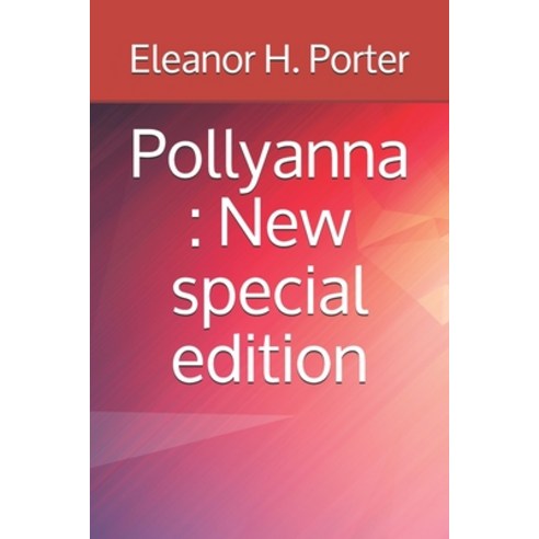 Pollyanna: New special edition Paperback, Independently Published