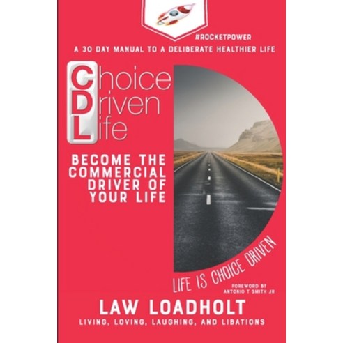 Choice Driven Life: Become The Commercial Driver Of Your Life Paperback, Independently Published