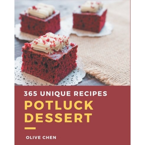 365 Unique Potluck Dessert Recipes: Best Potluck Dessert Cookbook for Dummies Paperback, Independently Published