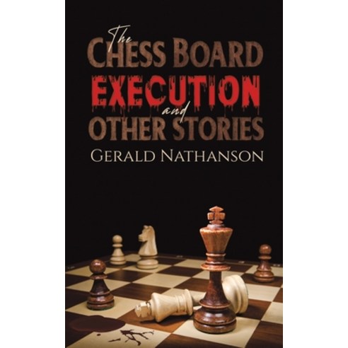 (영문도서) The Chess Board Execution and Other Stories Paperback, Austin Macauley, English, 9781398441750