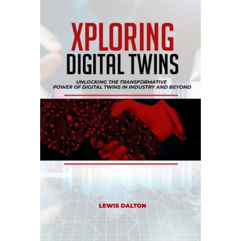 (영문도서) Exploring Digital Twins: Unlocking the Transformative Power of Digital Twins in Industry and ... Paperback, Independently Published, English, 9798865757825