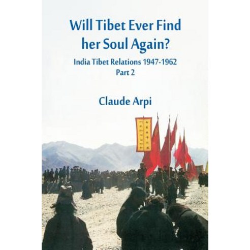 Will Tibet Ever Find Her Soul Again?: India Tibet Relations 1947-1962 - Part 2 Paperback, Vij Books India