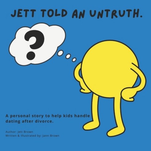 Jett Told Untruth: A personal story to help kids handle dating after divorce. Paperback, Independently Published, English, 9798712828722