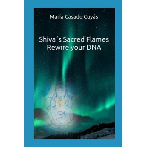 (영문도서) Shiva''s Sacred Flames. Rewire your DNA Paperback, Independently Published, English, 9798854570596