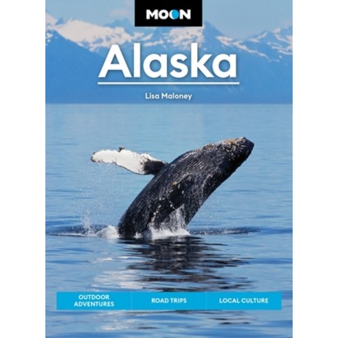 (영문도서) Moon Alaska: Scenic Drives National Parks Best Hikes Paperback, Moon Travel, English, 9781640496538