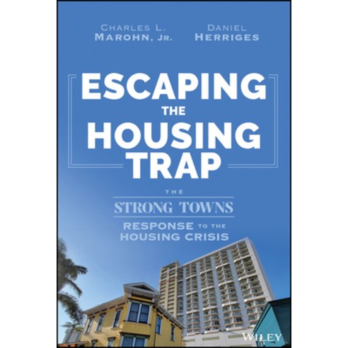(영문도서) Escaping the Housing Trap: The Strong Towns Response to the Housing Crisis Hardcover, Wiley, English, 9781119984528