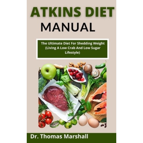 (영문도서) Atkins Diet Manual: The Ultimate Diet For Shedding Weight (Living A Low Crab And Low Sugar Li... Paperback, Independently Published, English, 9798537644378