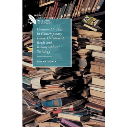 (영문도서) Consumable Texts in Contemporary India: Uncultured Books and Bibliographical Sociology Paperback, Palgrave MacMillan, English, 9781349504183