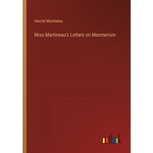 (영문도서) Miss Martineau''s Letters on Mesmerism Paperback, Outlook Verlag, English, 9783368864873