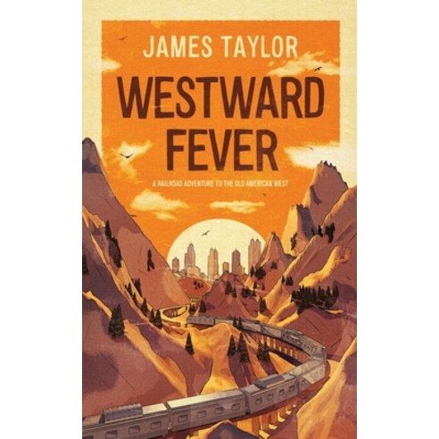 Westward Fever: A Railroad Adventure to the Old American West Paperback, New Generation Publishing, English, 9781800319615