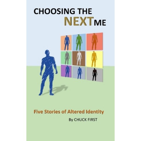 (영문도서) Choosing the NEXT me: Five Stories of Altered Identity Paperback, Independently Published, English, 9798412805467