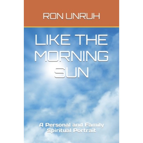 (영문도서) Like the Morning Sun: A Personal and Family Spiritual Portrait Paperback, Unruh (Unruh Publishing), English, 9780993934285